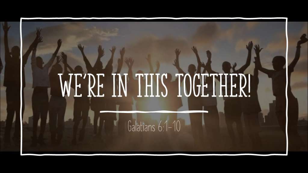 We're in this Together_from the Jesus Means Freedom sermon series, Galatians 6:1-10