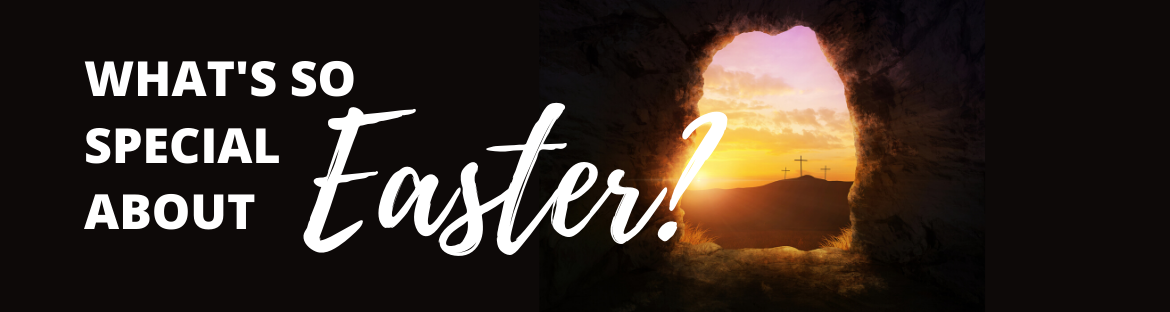 What’s so Special about Easter?