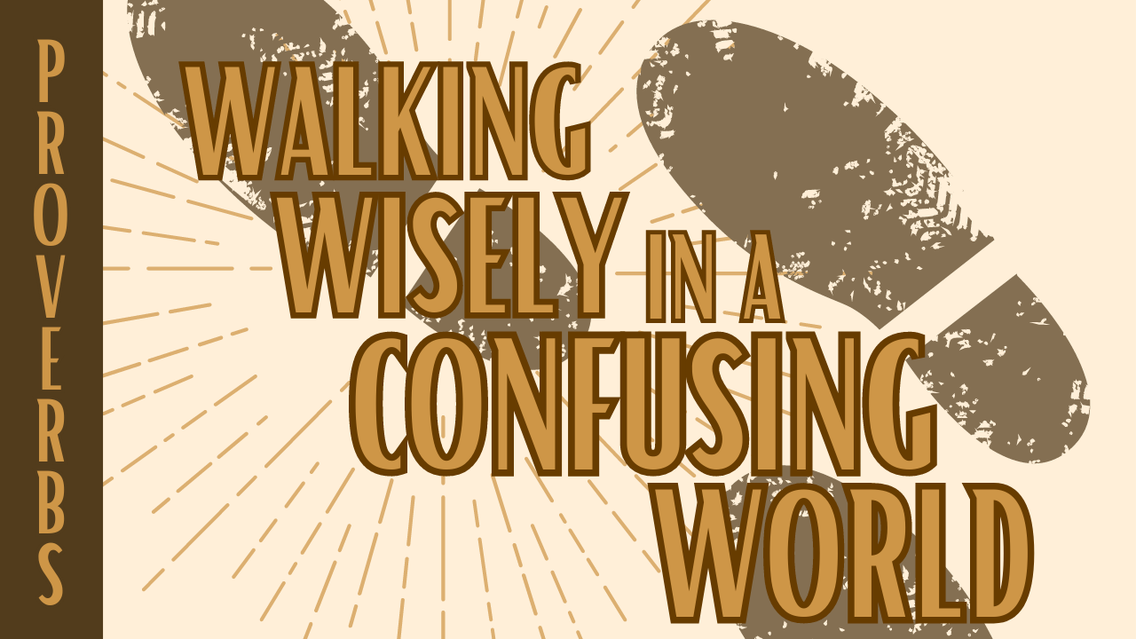 Walking Wisely in a Confusing World